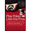 Play Poker Like the Pros : The greatest poker player in the world today reveals his million-dollar-winning strategies to the most popular tournament, home and online games