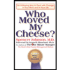 Who Moved My Cheese? : An Amazing Way to Deal with Change in Your Work and in Your Life