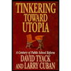 Tinkering Toward Utopia : A Century of Public School Reform