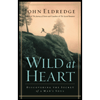 Wild at Heart : Discovering the Secret of a Man's Soul