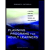 Planning Programs for Adult Learners : A Practical Guide for Educators, Trainers, and Staff Developers