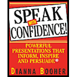 Speak with Confidence : Powerful Presentations That Inform, Inspire and Persuade