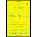 Myths of Happiness: What Should Make You Happy, but Doesn't, What Shouldn't Make You Happy, but Does