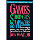 Games, Strategies, and Managers : How Managers Can Use Game Theory to Make Better Business Decisions