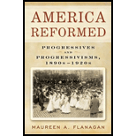 America Reformed : Progressives and Progressivisms, 1890s-1920s