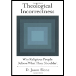 Theological Incorrectness: Why Religious People Believe What They Shouldn't