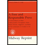Free and Responsible Press : A General Report on Mass Communication : Newspapers, Radio, Motion Pictures, Magazines, and Books