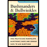 Bushmanders and Bullwinkles : How Politicians Manipulate Electronic Maps and Census Data to Win Elections