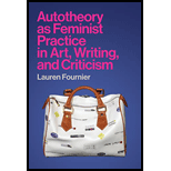 Autotheory as Feminist Practice in Art, Writing, and Criticism