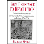 From Resistance to Revolution: Colonial Radicals and the Development of American Opposition to Britain, 1765-1776