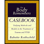 Body Remembers Casebook : Unifying Methods and Models in the Treatment of Trauma and PTSD