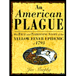 American Plague: The True and Terrifying Story of the Yellow Fever Epidemic of 1793