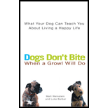 Dogs Don't Bite When a Growl Will Do : What Your Dog Can Teach You About Living a Happy Life
