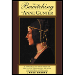 Bewitching of Anne Gunter: A Horrible and True Story of Deception, Witchcraft, Murder and the King of England