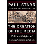 Creation of the Media: The Political Origins of Modern Communications