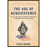 Age of Acquiescence: The Life and Death of American Resistance to Organized Wealth and Power