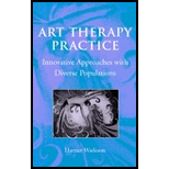 Art Therapy Practice : Innovative Approaches with Diverse Populations