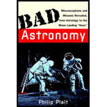Bad Astronomy : Misconceptions and Misuses Revealed, from Astrology to the Moon Landing "Hoax"