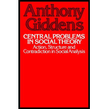 Central Problems in Social Theory : Action, Structure and Contradiction in Social Analysis