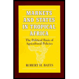 Markets and States in Tropical Africa : The Political Basis of Agricultural Policies