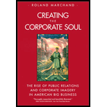 Creating Corporate Soul : The Rise of Public Relations and Corporate Imagery in American Big Business