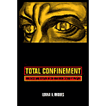 Total Confinement: Madness and Reason in the Maximum Security Prison