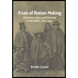 Trials of Nation Making: Liberalism, Race, and Ethnicity in the Andes, 1810-1910