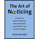 Art of Noticing: 131 Ways to Spark Creativity, Find Inspiration, and Discover Joy in the Everyday