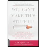 You Can't Make This Stuff Up: The Complete Guide to Writing Creative Nonfiction From Memoir to Literary Journalism and Everything in Between