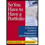 So You Have to Have a Portfolio: A Teacher's Guide to Preparation and Presentation