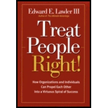 Treat People Right : How Organizations and Individuals Can Propel Each Other into a Virtuous Spiral of Success
