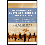 Designing The Customer-centric Organization : A Guide To Strategy, Structure, And Process