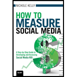 How to Measure Social Media: A Step-By-Step Guide to Developing and Assessing Social Media ROI