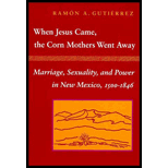 When Jesus Came, the Corn Mothers Went Away : Marriage, Sexuality, and Power in New Mexico, 1500-1846