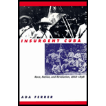 Insurgent Cuba: Race, Nation, and Revolution 1868-1898