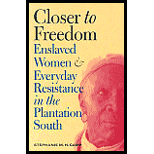 Closer to Freedom: Enslaved Women and Everyday Resistance in the Plantation South
