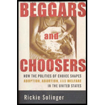 Beggars and Choosers : How the Politics of Choice Shapes Adoption, Abortion, and Welfare in the United States