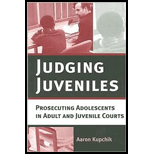 Judging Juveniles : Prosecuting Adolescents in Adult and Juvenile Courts