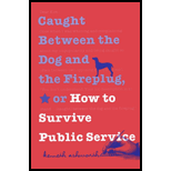 Caught Between the Dog and the Fireplug, or, How To Survive Public Service (Paperback)