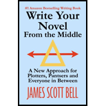 Write Your Novel From The Middle: A New Approach for Plotters, Pantsers and Everyone in Between