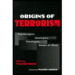 Origins of Terrorism : Psychologies, Ideologies, Theologies, and States of Mind