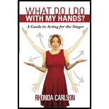What Do I Do With My Hands?: A Guide to Acting for the Singer