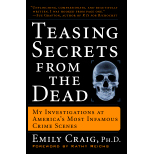 Teasing Secrets From the Dead: My Investigations at America's Most Infamous Crime Scenes