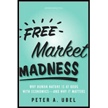 Free Market Madness: Why Human Nature Is at Odds with Economics--and Why It Matters