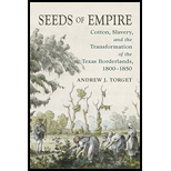 Seeds of Empire: Cotton, Slavery, and the Transformation of the Texas Borderlands, 1800-1850