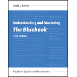 Understanding and Mastering <em>The Bluebook</em>: A Guide for Students and Practitioners, Fifth Edition
