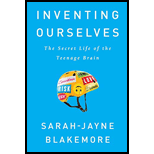 Inventing Ourselves: The Secret Life of the Teenage Brain