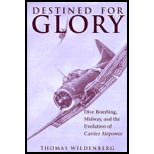 Destined for Glory : Dive Bombing, Midway, and the Evolution of Carrier Airpower