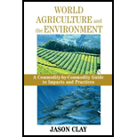 World Agriculture and Environment: Commodity-By-Commodity Guide to Impacts and Practices