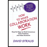 How to Make Collaboration Work: Powerful Ways to Build Consensus, Solve Problems, and Make Decisions